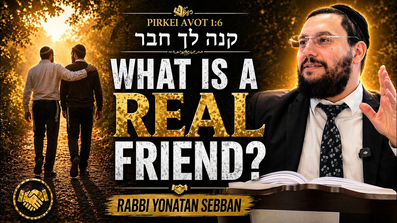 Who Is A Real Friend? | Rabbi Yonatan Sebban