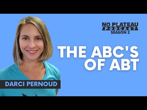 The ABC's of ABT with Darci Pernoud | No Plateau Podcast - Season 2 Episode 7