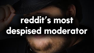 Reddit's Most Despised Moderator