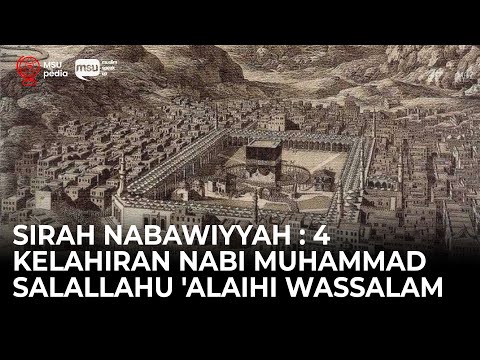 Sirah Nabawiyyah Ke 4 - Kelahiran Nabi Muhammad Salallahu 'alaihi Wassalam
