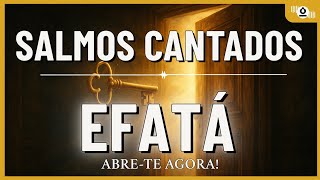 Ouça o Som Profético, Vai Romper! Salmos Cantados EFATÁ: Curas, Portas Abertas, Dinheiro Chegando!