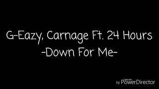 G-Eazy, Carnage Ft. 24 Hours - Down For Me (Official Lyric Video)