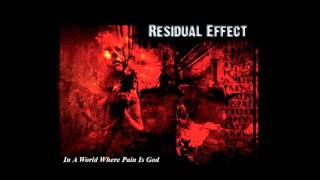 Residual Effect - In A World Where Pain Is God [Full Album]