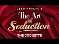 Art of Seduction | Deep Analysis | The Coquette