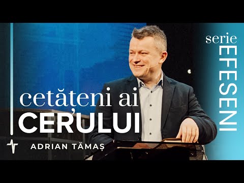 17. Cetățeni ai Cerului | Adrian Tămaș | Serie EFESENI | Predică Betel Centru Cluj