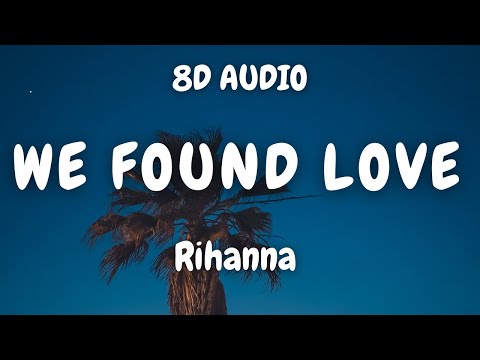 Rihanna - We Found Love ft. Calvin Harris (8D AUDIO) 🎧