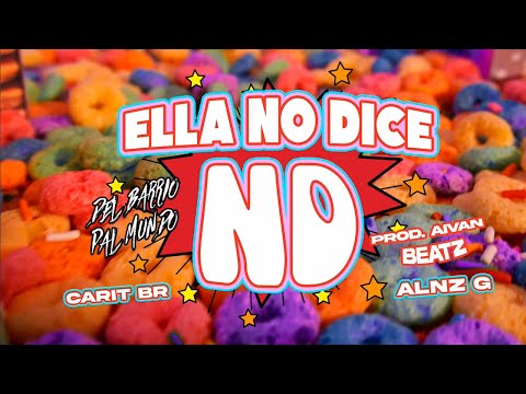 Carit BR x Alnz G - ELLA NO DICE ND (Official Video) Prod by: Aivan Beatz x Dimelooo Lexx