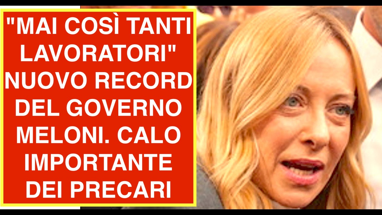 "MAI COSÌ TANTI LAVORATORI" NUOVO RECORD DEL GOVERNO MELONI. CALO IMPORTANTE DEI PRECARI