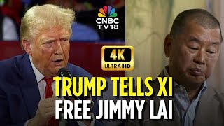 Trump Urges Xi Jinping To Free Jimmy Lai Amid Health Concerns | N18G | CNBC TV18