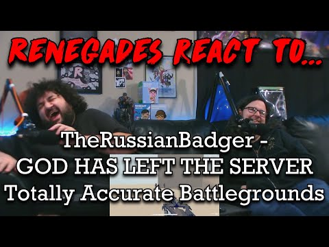 Renegades React to... @TheRussianBadger - GOD HAS LEFT THE SERVER | Totally Accurate Battlegrounds