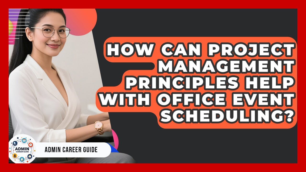 How Can Project Management Principles Help With Office Event Scheduling? - Admin Career Guide
