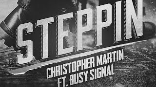 Christopher Martin x Busy Signal - Steppin - March 2016