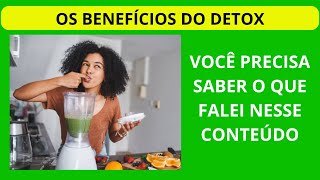 O QUE É DETOX? CONHEÇA OS BENEFÍCIOS DO DETOX