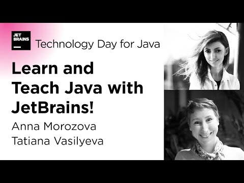 Learn and Teach Java with JetBrains! By Anna Morozova and Tatiana Vasilyeva