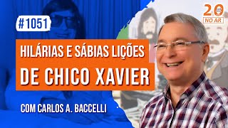 Hilárias e Sábias Lições de Chico Xavier com Carlos Baccelli | 1051