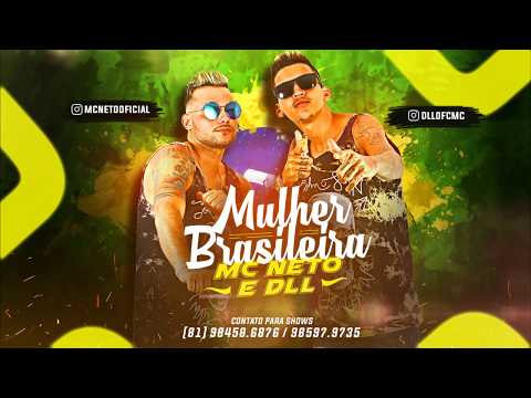 MC NETO E DLL - MULHER BRASILEIRA - MÚSICA NOVA 2017