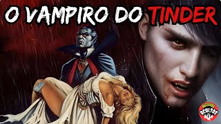 O VAMPIRO DO TINDER - HISTÓRIA DE TERROR