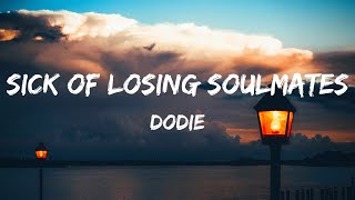 dodie - Sick Of Losing Soulmates (Lyrics)