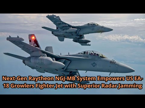 Next Gen Raytheon NGJ MB System Empowers US EA 18 Growlers Fighter Jet with Superior Radar Jamming