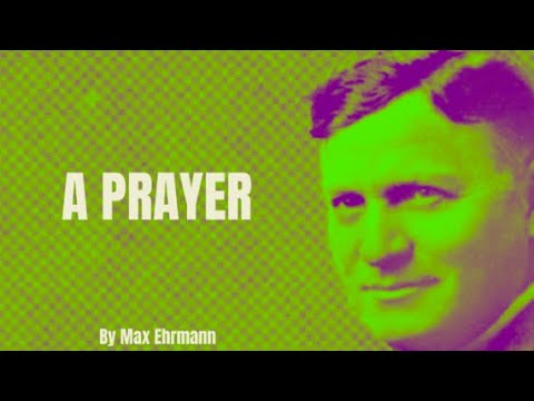 Max Ehrmann - A Prayer (Poetry Reading)