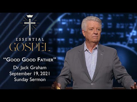 September 19, 2021 | Dr. Jack Graham | Good Good Father | Romans 8:12-17 | Sunday Sermon