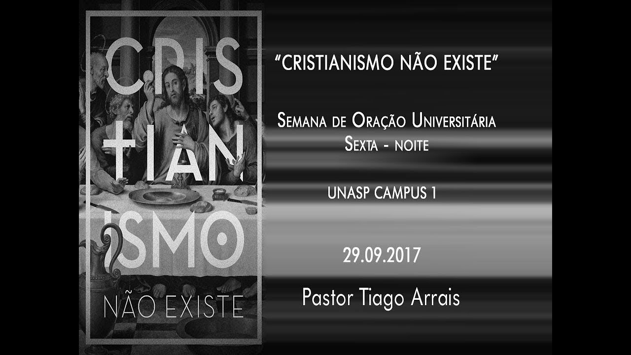 "CRISTIANISMO NÃO EXISTE"   -  Sexta -  29.09.2017  - Pr. Tiago Arrais