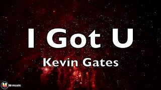 Kevin Gates - I Got U (Lyric video)