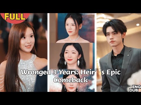 【ENG DUB】Designated Heir Wronged for 3 Years: Freeze Family Wealth, Take Back My Legacy#minidrama
