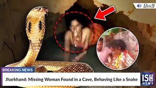 Jharkhand: Missing Woman Found in a Cave, Behaving Like a Snake