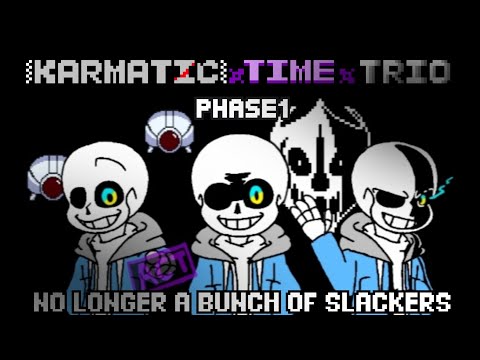 [Karmatic Time Trio] phase 1 No Longer a Bunch of Slackers
