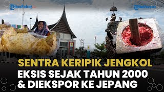 Sentra Keripik Singkong Pariaman, Eksis Sejak Awal Tahun 2000 dan Pernah Diekspor ke Jepang