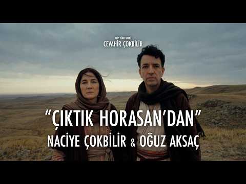 Naciye Çokbilir & Oğuz Aksaç - Çıktık Horasan'dan (Official Video © 2026)
