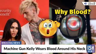 Machine Gun Kelly Wears Blood Around His Neck