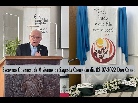 Encontro Comarcal de Ministros da Sagrada Comunhão dia 02-07-2022 Dom Carmo