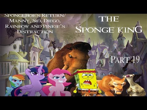 "The Sponge King" Part 19 - SpongeBob's Return/Manny, Sid, Diego, Rainbow & Pinkie's Distraction