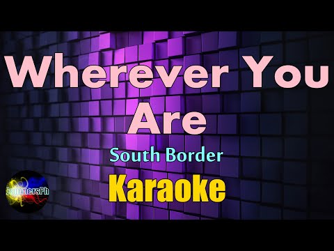Wherever You Are - South Border - Karaoke