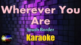 Wherever You Are - South Border - Karaoke