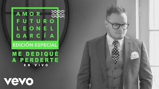 Leonel García - Me Dediqué a Perderte (En Vivo [Cover Audio])