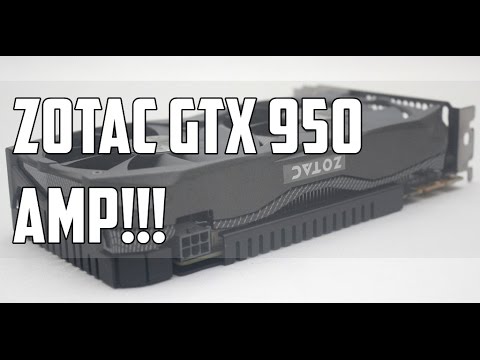 Zotac GTX 950 AMP! Edition Graphic Card Review