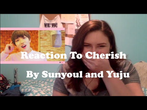 Reaction to Cherish by Sunyoul and Yuju