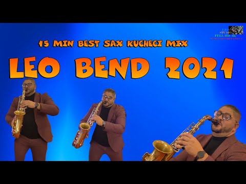 LEO BEND 2021 🎷 15 MIN BEST SAX KUCHECI MIX 🎷 🎶 New 2021 🎶 ♫ █▬█ █ ▀█▀ ♫