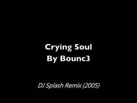 BOUNC3 - Crying Soul (DJ Splash Remix)