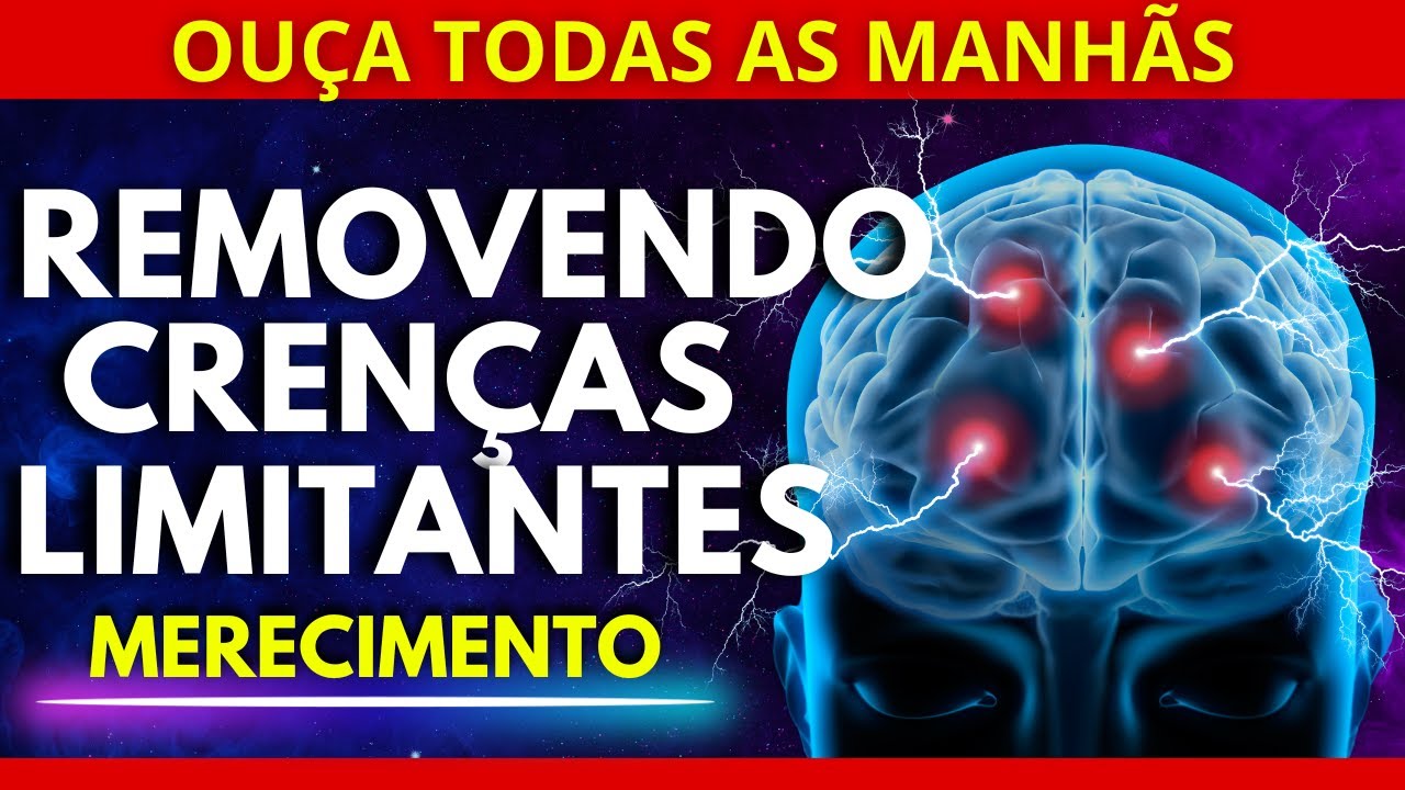 REPROGRAMAÇÃO MENTAL PARA MERECIMENTO (ELIMINANDO CRENÇAS LIMITANTES)