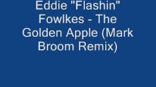 Eddie "Flashin" Fowlkes - The Golden Apple (Mark Broom Remix)