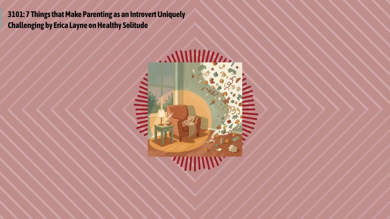 3101: 7 Things that Make Parenting as an Introvert Uniquely Challenging by Erica Layne on...