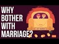 Why Bother With Marriage?