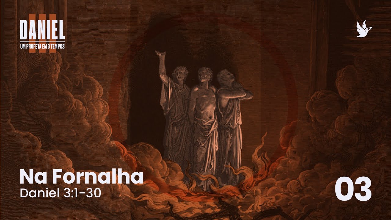 03 - Daniel - Um profeta em três tempos - Na Fornalha - Pr Guilherme de Carvalho