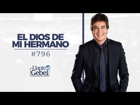 Dante Gebel #796 | El Dios de mi hermano
