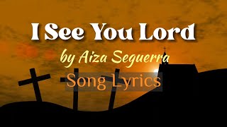I See You Lord by Aiza Seguerra - Song Lyrics