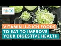 4 Vitamin U Rich Foods To Eat To Improve Your Digestive Health